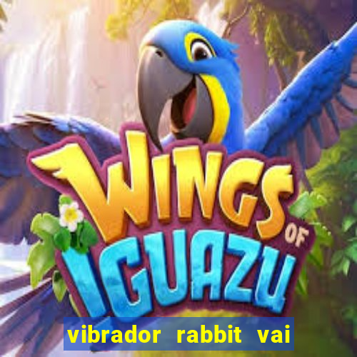 vibrador rabbit vai e vem